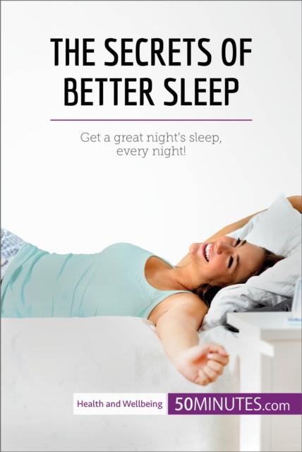 The Secrets of Better Sleep : Get a great night's sleep, every night!, EPUB eBook
