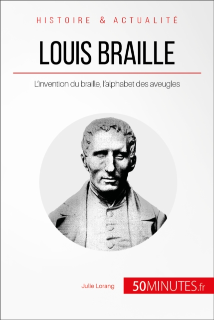 Louis Braille : L'invention du braille, l'alphabet des aveugles, EPUB eBook