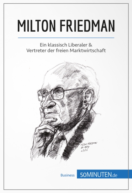 Milton Friedman : Ein klassisch Liberaler & Vertreter der freien Marktwirtschaft, EPUB eBook