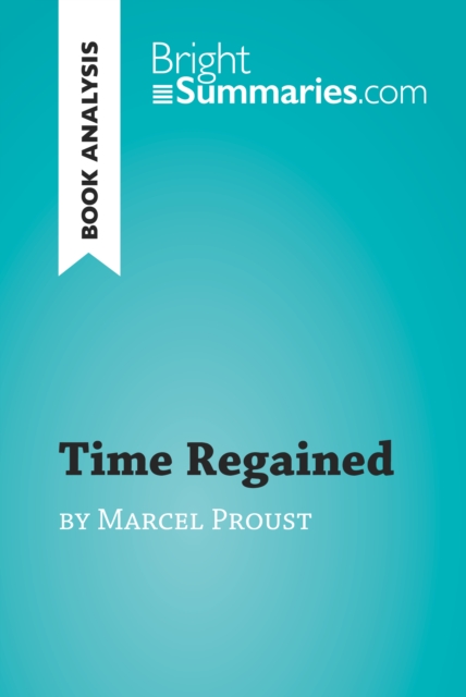 Time Regained by Marcel Proust (Book Analysis) : Detailed Summary, Analysis and Reading Guide, EPUB eBook