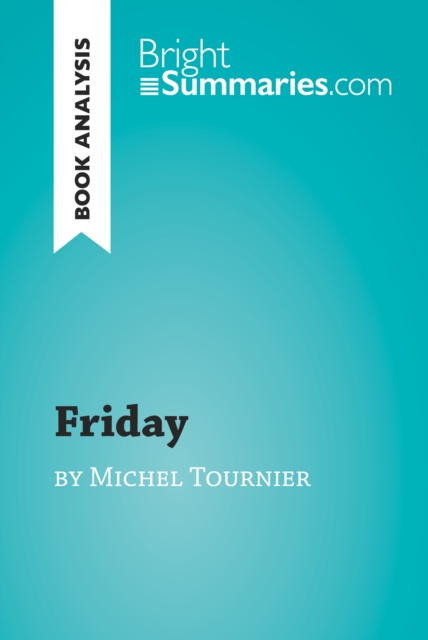 Friday by Michel Tournier (Book Analysis) : Detailed Summary, Analysis and Reading Guide, EPUB eBook