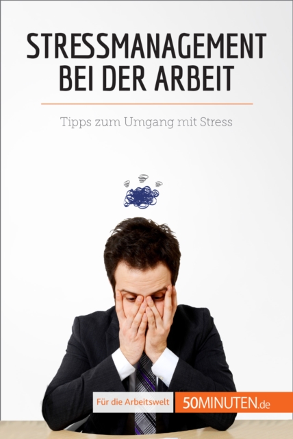 Stressmanagement bei der Arbeit : Tipps zum Umgang mit Stress, EPUB eBook