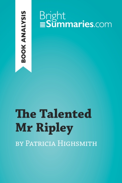 The Talented Mr Ripley by Patricia Highsmith (Book Analysis) : Detailed Summary, Analysis and Reading Guide, EPUB eBook