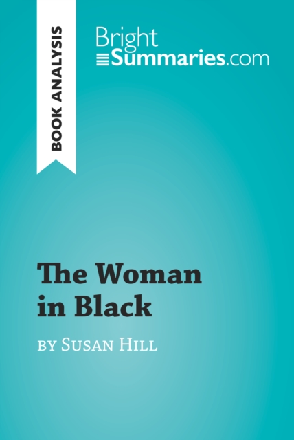 The Woman in Black by Susan Hill (Book Analysis) : Detailed Summary, Analysis and Reading Guide, EPUB eBook