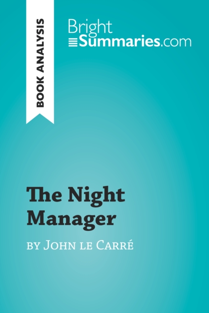 The Night Manager by John le Carre (Book Analysis) : Detailed Summary, Analysis and Reading Guide, EPUB eBook