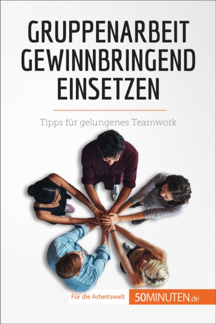 Gruppenarbeit gewinnbringend einsetzen : Tipps fur gelungenes Teamwork, EPUB eBook