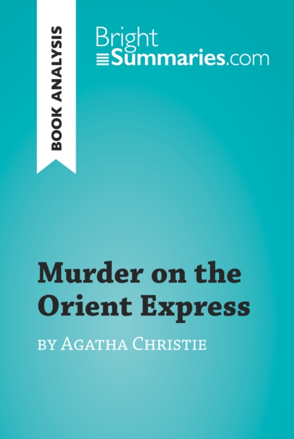 Murder on the Orient Express by Agatha Christie (Book Analysis) : Detailed Summary, Analysis and Reading Guide, EPUB eBook