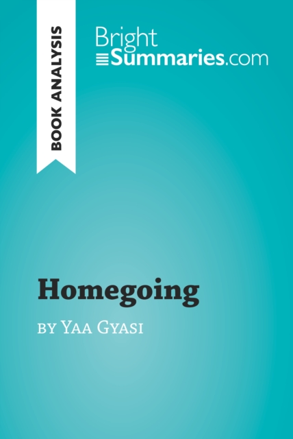 Homegoing by Yaa Gyasi (Book Analysis) : Detailed Summary, Analysis and Reading Guide, EPUB eBook