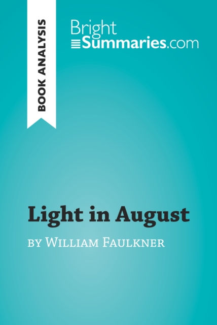 Light in August by William Faulkner (Book Analysis) : Detailed Summary, Analysis and Reading Guide, EPUB eBook