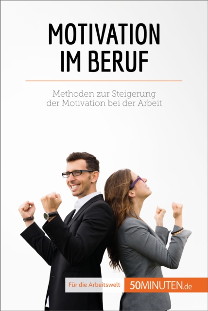 Motivation im Beruf : Methoden zur Steigerung der Motivation bei der Arbeit, EPUB eBook