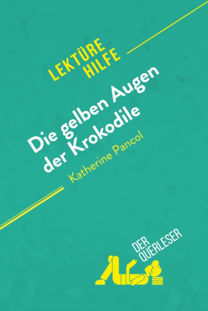 Die gelben Augen der Krokodile von Katherine Pancol (Lekturehilfe) : Detaillierte Zusammenfassung, Personenanalyse und Interpretation, EPUB eBook