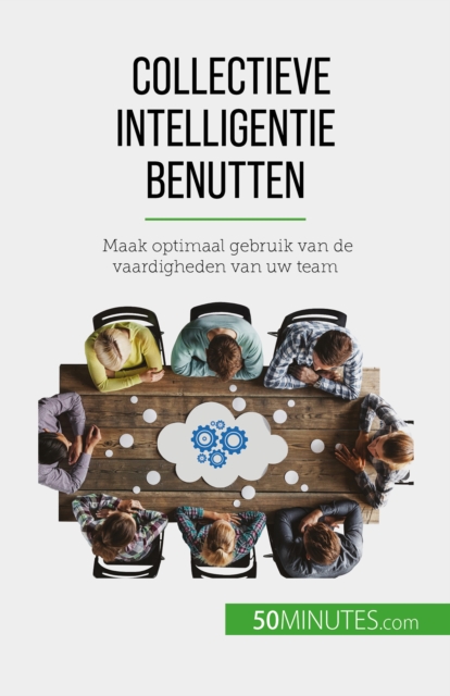 Collectieve intelligentie benutten : Maak optimaal gebruik van de vaardigheden van uw team, EPUB eBook