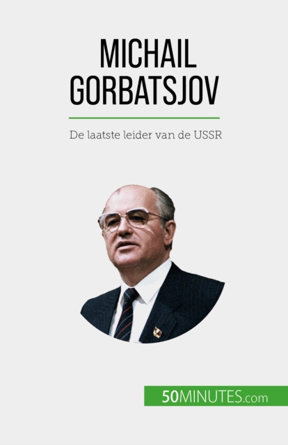 Michail Gorbatsjov : De laatste leider van de USSR, EPUB eBook
