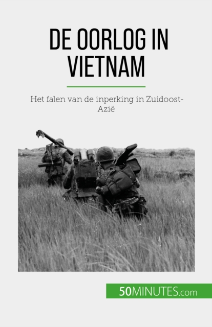 De oorlog in Vietnam : Het falen van de inperking in Zuidoost-Azie, EPUB eBook