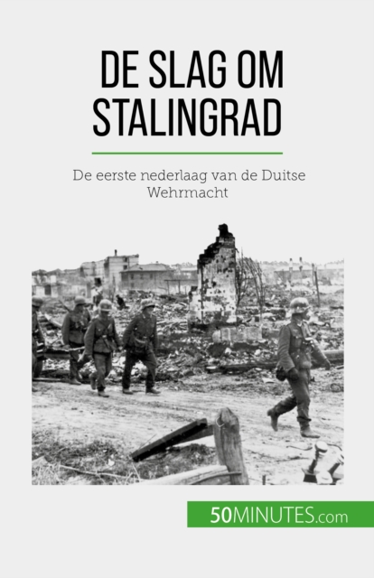 De slag om Stalingrad : De eerste nederlaag van de Duitse Wehrmacht, EPUB eBook