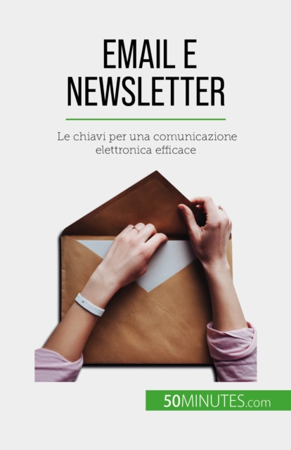 Email e newsletter : Le chiavi per una comunicazione elettronica efficace, EPUB eBook