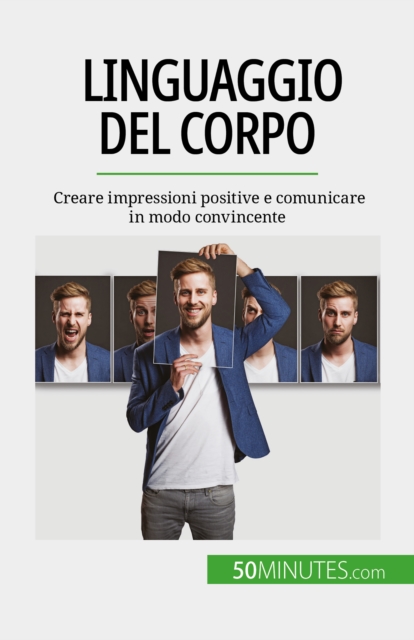 Linguaggio del corpo : Creare impressioni positive e comunicare in modo convincente, EPUB eBook