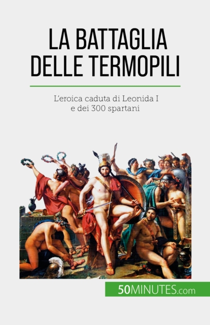 La battaglia delle Termopili : L'eroica caduta di Leonida I e dei 300 spartani, EPUB eBook
