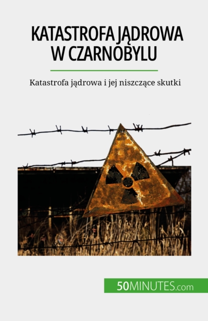 Katastrofa jadrowa w Czarnobylu : Katastrofa jadrowa i jej niszczace skutki, EPUB eBook