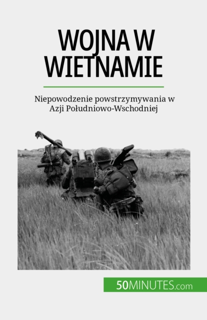 Wojna w Wietnamie : Niepowodzenie powstrzymywania w Azji Poludniowo-Wschodniej, EPUB eBook