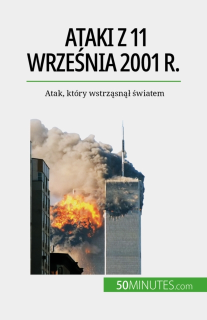 Ataki z 11 wrzesnia 2001 r. : Atak, ktory wstrzasnal swiatem, EPUB eBook