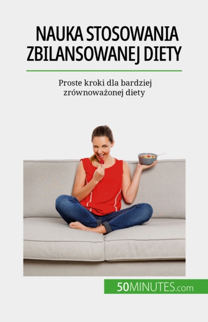 Nauka stosowania zbilansowanej diety : Proste kroki dla bardziej zrownowazonej diety, EPUB eBook