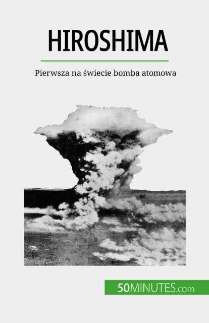 Hiroshima : Pierwsza na swiecie bomba atomowa, EPUB eBook