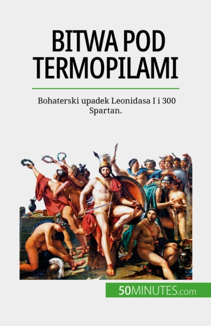 Bitwa pod Termopilami : Bohaterski upadek Leonidasa I i 300 Spartan., EPUB eBook