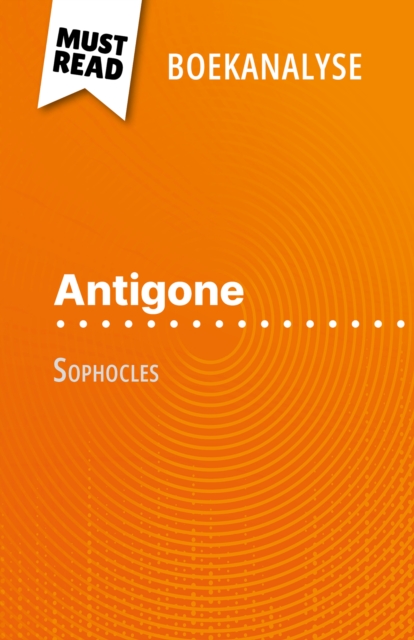 Antigone van Sophocles (Boekanalyse) : Volledige analyse en gedetailleerde samenvatting van het werk, EPUB eBook