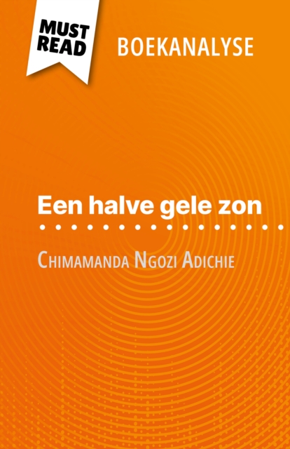 Een halve gele zon van Chimamanda Ngozi Adichie (Boekanalyse) : Volledige analyse en gedetailleerde samenvatting van het werk, EPUB eBook
