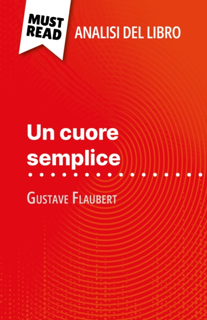 Un cuore semplice di Gustave Flaubert (Analisi del libro) : Analisi completa e sintesi dettagliata del lavoro, EPUB eBook