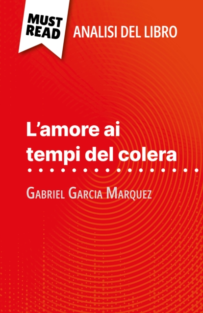 L'amore ai tempi del colera di Gabriel Garcia Marquez (Analisi del libro) : Analisi completa e sintesi dettagliata del lavoro, EPUB eBook