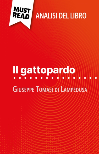 Il gattopardo di Giuseppe Tomasi di Lampedusa (Analisi del libro) : Analisi completa e sintesi dettagliata del lavoro, EPUB eBook