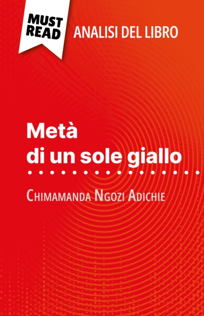 Meta di un sole giallo di Chimamanda Ngozi Adichie (Analisi del libro) : Analisi completa e sintesi dettagliata del lavoro, EPUB eBook
