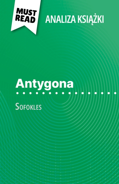 Antygona ksiazka Sofokles (Analiza ksiazki) : Pelna analiza i szczegolowe podsumowanie pracy, EPUB eBook