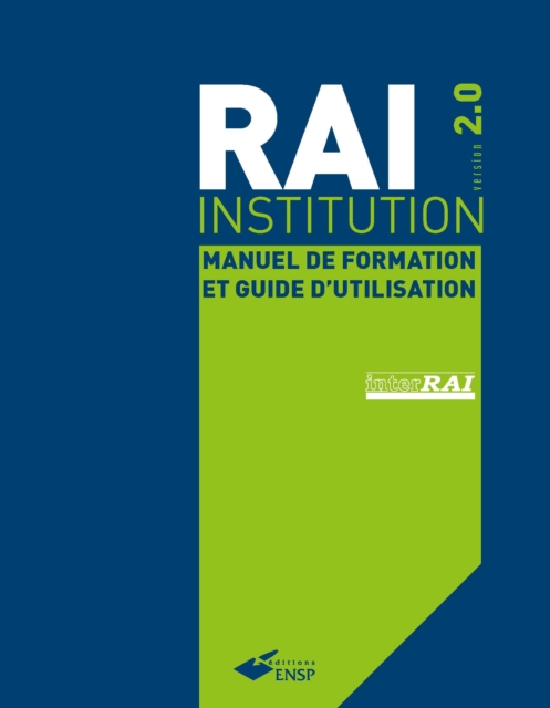 RAI Institution version 2.0 : Manuel de formation et guide d'utilisation pour les etablissements de soins de longue duree, PDF eBook