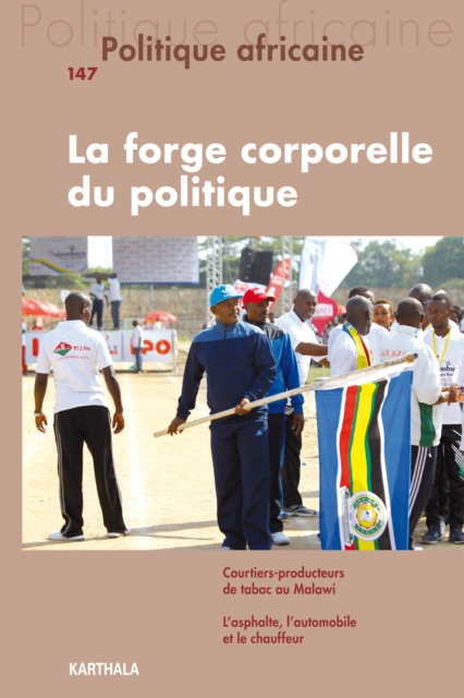 Politique africaine N(deg)147 : La forge corporelle du politique, PDF eBook