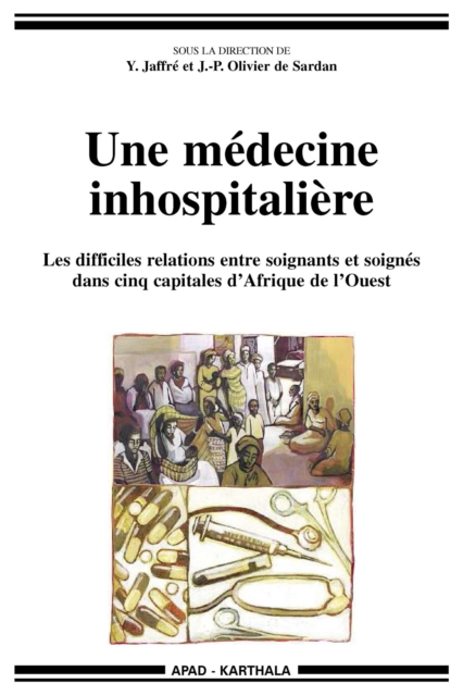 Une medecine inhospitaliere : Les difficiles relations entre soignants et soignes dans cinq capitales d'Afrique de l'Ouest, EPUB eBook