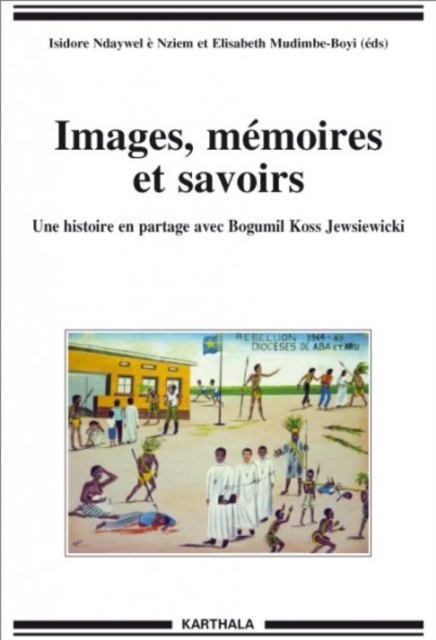 Images, memoires et savoirs : Une histoire en partage avec Bogumil Koss Jewsiewicki, EPUB eBook