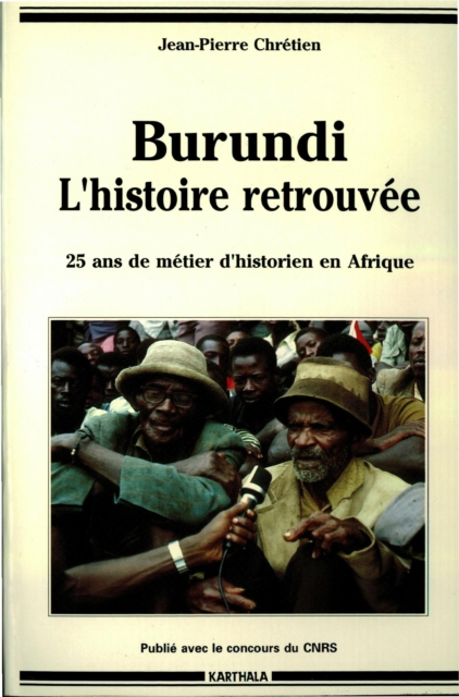 Burundi, l'histoire retrouvee -Vingt-cinq ans de metier d'historien en Afrique, PDF eBook