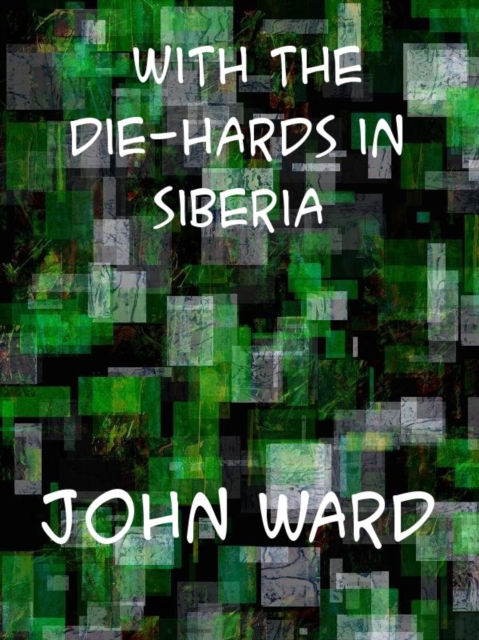 With the "Die-Hards" in Siberia, EPUB eBook