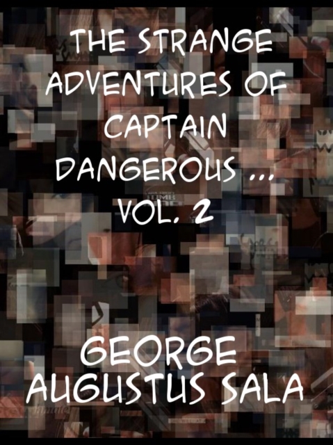 The Strange Adventures of Captain Dangerous, Vol. 2  Who was a sailor, a soldier, a merchant, a spy, a slave  among the moors..., EPUB eBook