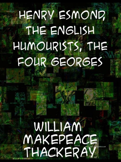 Henry Esmond; The English Humourists; The Four Georges, EPUB eBook