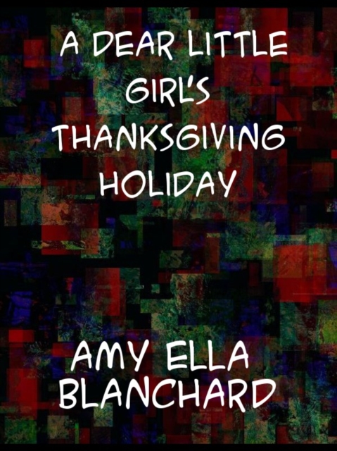 A Dear Little Girl's Thanksgiving Holidays, EPUB eBook