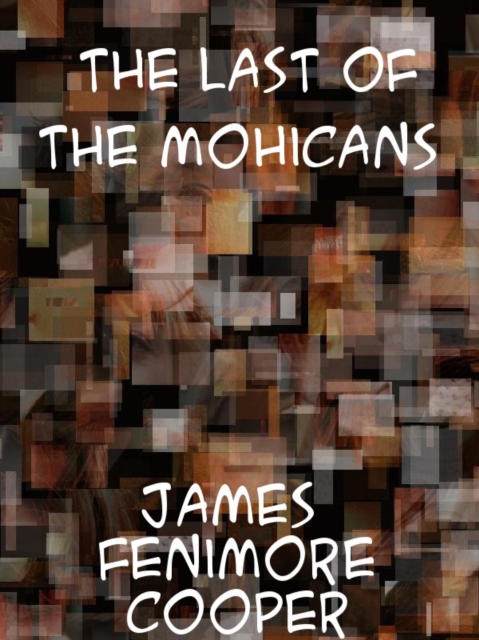 The Last of the Mohicans A Narrative of 1757, EPUB eBook