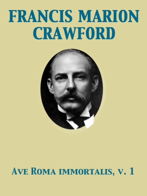 Ave Roma Immortalis, Vol. 1 Studies from the Chronicles of Rome, EPUB eBook