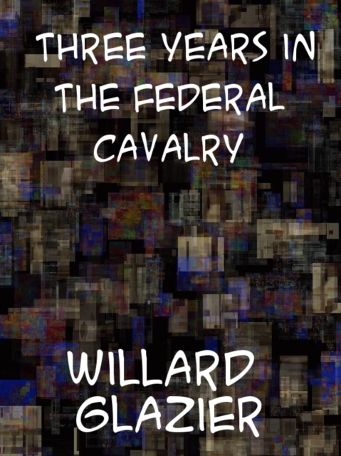 Three Years in the Federal Cavalry, EPUB eBook