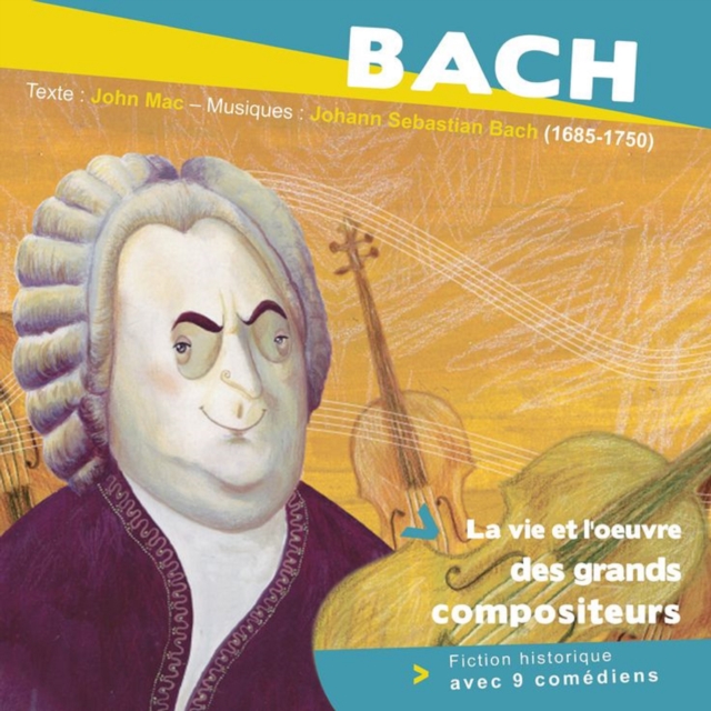 Bach, la vie et l'oeuvre des grands compositeurs, eAudiobook MP3 eaudioBook