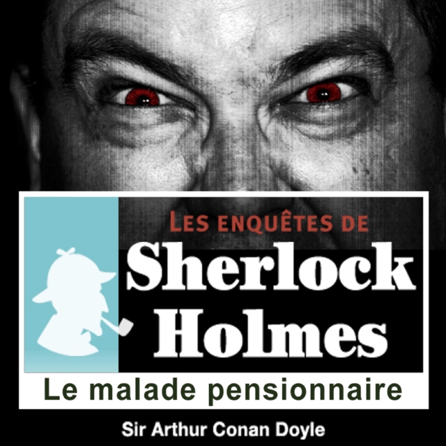 Le Malade pensionnaire, une enquete de Sherlock Holmes, eAudiobook MP3 eaudioBook