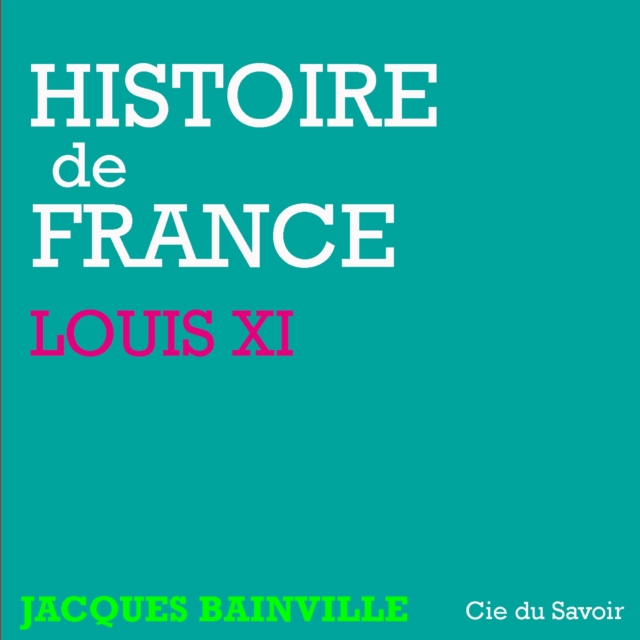 Histoire de France : Louis XI, eAudiobook MP3 eaudioBook